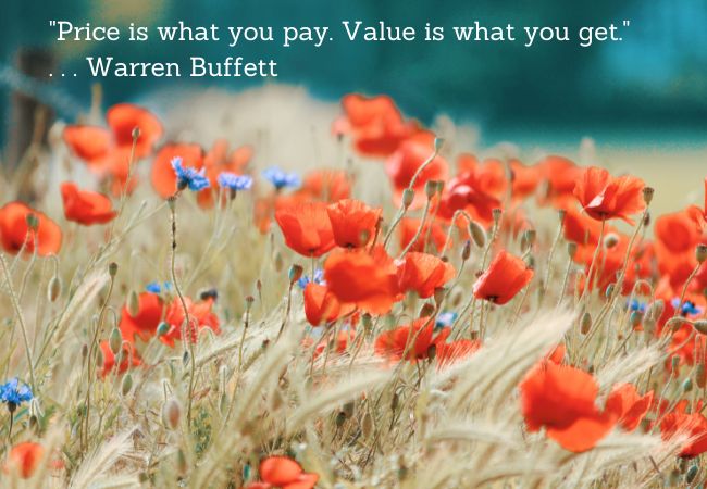 Price is what you pay. Value is what you get. Warrren Buffett quote.