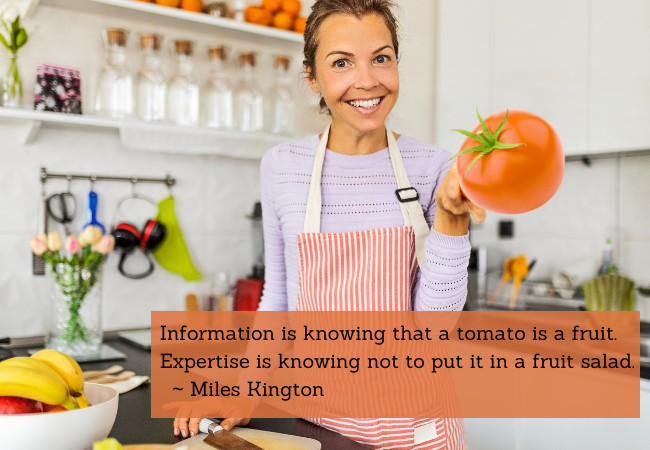 Difference between information and expertise is knowing a tomato doesn't belong in a fruit salad.