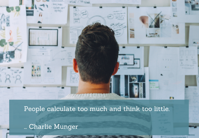 Charlie Munger says people calculate too much and think too little.